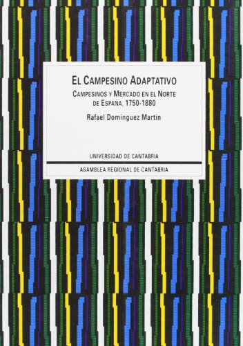 Stock image for El campesino adaptativo: Campesino y mercado en el norte de Espaa (1750-1880) for sale by Irish Booksellers