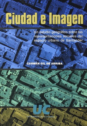 Imagen de archivo de CIUDAD E IMAGEN. UN ESTUDIO GEOGRAFICO SOBRE LAS REPRESENTACIONES SOCIALES DEL ESPACIO URBANO DE SANTANDER a la venta por Prtico [Portico]