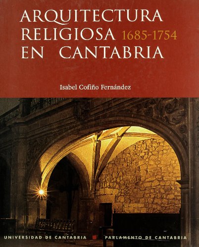 9788481023749: Arquitectura religiosa en Cantabria, 1685-1754: Las Montaas Bajas del Arzobispado de Burgos