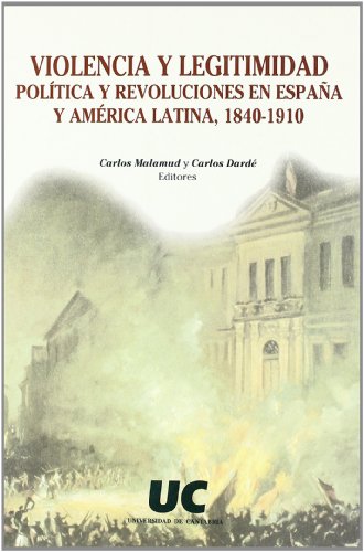9788481023763: Violencia y legitimidad poltica y revoluciones en Espaa y Amrica Latina, 1840-1910 (Historia)