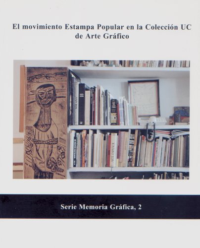 Imagen de archivo de EL MOVIMIENTO ESTAMPA POPULAR EN LA COLECCIN UC DE ARTE GRFICO a la venta por Hiperbook Espaa