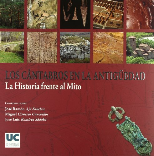 LOS CANTABROS EN LA ANTIGUEDAD. LA HISTORIA FRENTE AL MITO - AJA SANCHEZ, J. R. & AL., EDS.