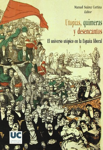 Imagen de archivo de UTOPIAS, QUIMERAS Y DESENCANTOS. EL UNIVERSO UTOPICO EN LA ESPAA LIBERAL a la venta por Prtico [Portico]