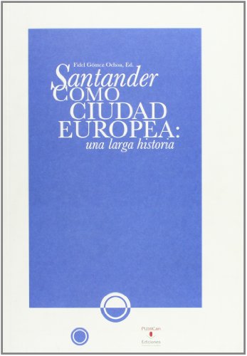 Beispielbild fr Santander Como Ciudad Europea: Una Larga Historia zum Verkauf von Hamelyn