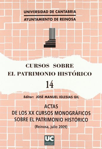 Cursos sobre el Patrimonio HistÃ³rico, 14: Actas de los XX Cursos MonogrÃ¡ficos sobre el Patrimonio HistÃ³rico (Reinosa, julio 2009) (9788481025903) by Alonso LÃ³pez, MarÃ­a JosÃ©