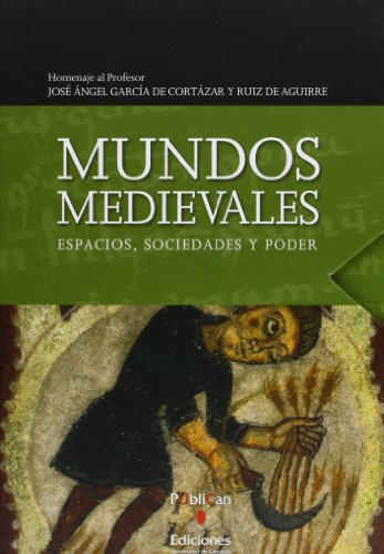 9788481026504: Mundos medievales: espacios, sociedades y poder: Homenaje al profesor José Ángel García de Cortazar y Ruiz de Aguirre (Historia)