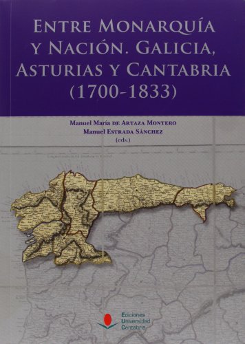 Entre Monarquía y Nación: Galicia, Asturias y Cantabria (1700-1833)