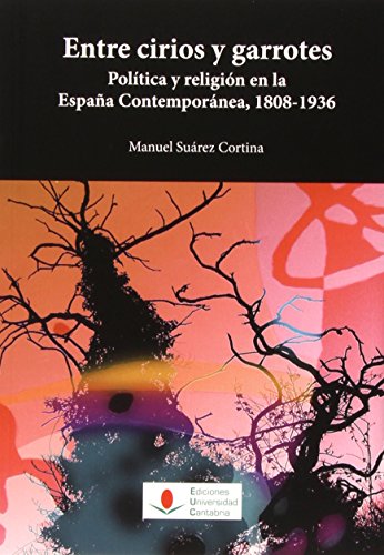 Beispielbild fr ENTRE CIRIOS Y GARROTES: POLITICA Y RELIGION EN LA ESPAA CONTEMPORANEA, 1808-1936 zum Verkauf von KALAMO LIBROS, S.L.