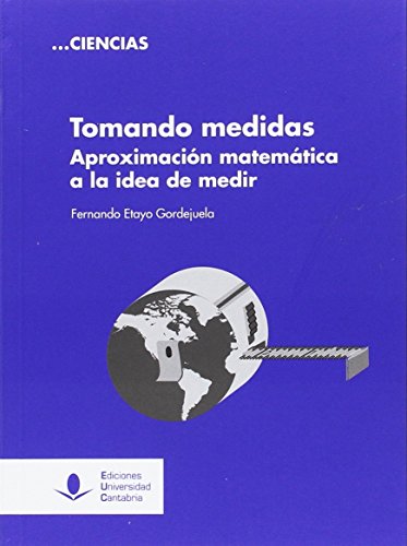 Imagen de archivo de TOMANDO MEDIDAS: APROXIMACIN MATEMTICA A LA IDEA DE MEDIR a la venta por KALAMO LIBROS, S.L.