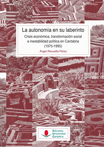 Imagen de archivo de LA AUTONOMA EN SU LABERINTO: CRISIS ECONMICA, TRANSFORMACIN SOCIAL E INESTABILIDAD POLTICA EN CANTABRIA (1975-1995) a la venta por KALAMO LIBROS, S.L.