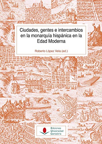 Stock image for CIUDADES, GENTES E INTERCAMBIOS EN LA MONARQUIA HISPANICA EN LA EDAD MODERNA for sale by MARCIAL PONS LIBRERO