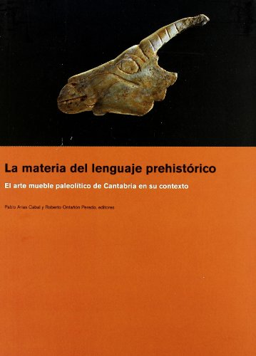 Imagen de archivo de La Materia del Lenguaje Prehistorico. El Arte Mueble Paleolitico de Cantabria en su Contexto. 2a edicion corregida y aumentada a la venta por Zubal-Books, Since 1961