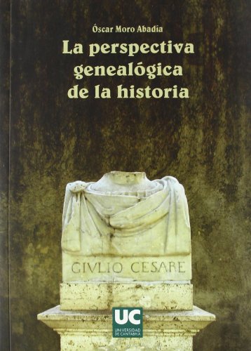 La perspectiva genealógica de la historia - Moro Abadía, Óscar