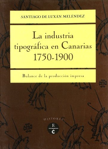 Stock image for La industria tipogra?fica en Canarias, 1750-1900: Balance de la produccio?n impresa (Historia) (Spanish Edition) for sale by Iridium_Books