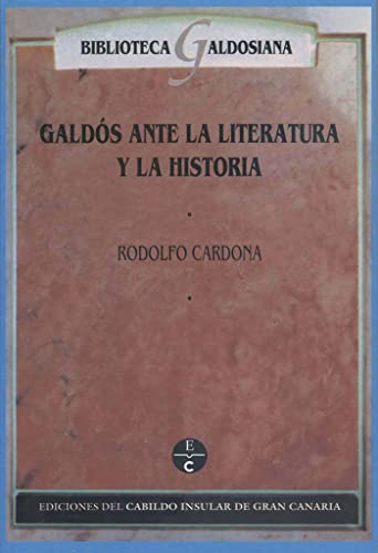GaldoÌs ante la literatura y la historia (Biblioteca galdosiana) (Spanish Edition) (9788481031676) by Cardona, Rodolfo