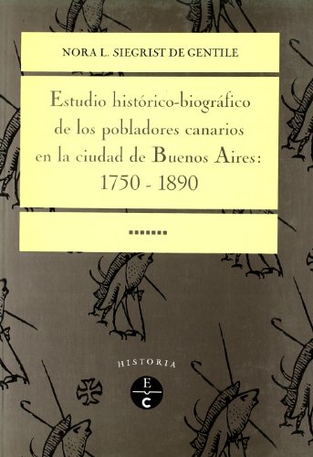 9788481032284: ESTUDIO HISTORICO-BIOGRAFICO DE LOS POBLADORES CANARIOS EN LA CIU DAD DE BUENOS AIRES 1750-1890 PREMIO ESPECIAL DE INVESTIGACION CANARIAS-AMERICA CASA DE COLEN 1996