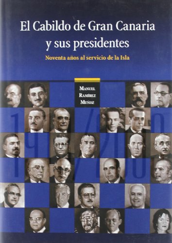 9788481033311: El Cabildo de Gran Canaria y sus presidentes: noventa aos al servicio de la isla
