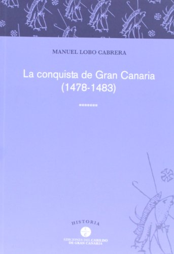 La conquista de Gran Canaria (1478-1483) - Lobo Cabrera, Manuel