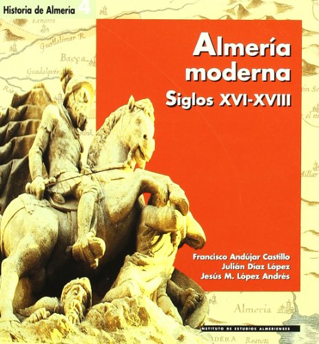 Beispielbild fr ALMERIA MODERNA. SIGLOS XVI-XVIII [HISTORIA DE ALMERIA, 4] zum Verkauf von Prtico [Portico]