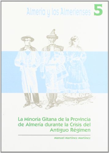 Imagen de archivo de La minori?a gitana de la Provincia de Almeri?a durante la crisis del antiguo re?gimen (1750-1811) (Almeri?a y los almerienses) (Spanish Edition) a la venta por Iridium_Books