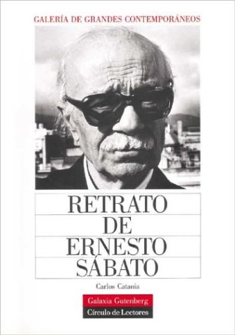 Retrato de Ernesto Sabato (Galeria de Grandes Contemporaneos) (Spanish Edition) (9788481090215) by Carlos Catania