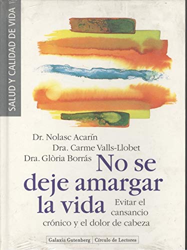 Stock image for No Se Deje Amargar la Vida. Evitar el Cansancio Crnico y el Dolor de Cabeza for sale by Hamelyn