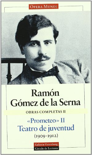 Prometeo: Teatro de juventud 1909-1912/ Theater of Adolescence 1909-1912 (Obras Completas / Complete Works) (Spanish Edition) - Serna, Ramon Gomez De La