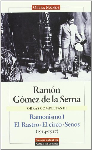 RAMONISMO I EL RASTRO EL CIRCO SENOS. OBRAS COMPLETAS. VOL.III - GÓMEZ DE LA SERNA, RAMÓN