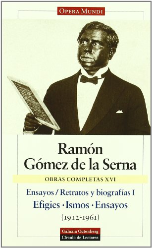 RETRATOS Y BIOGRAFÍAS I. EFIGIES. ISMOS. ENSAYOS OBRAS COMPLETAS. VOL.XVI - GÓMEZ DE LA SERNA, RAMÓN