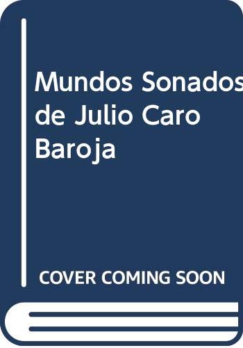 Los mundos son?ados de Julio Caro Baroja (Spanish Edition) - Caro Baroja, Julio