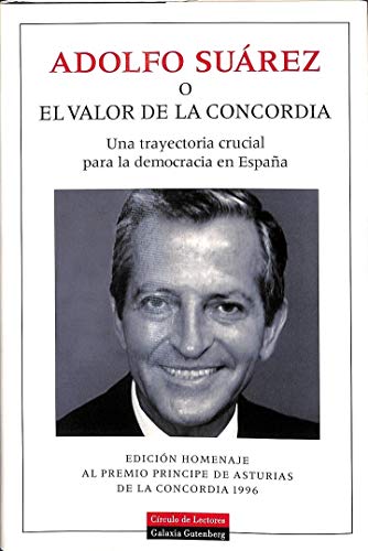 Adolfo SuÃ¡rez o el valor de la concordia. una trayectoria crucial para la democracia en EspaÃ±a