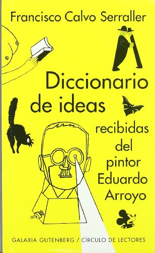 Stock-Bild f�r Diccionario de ideas recibidas del pintor Eduardo Arroyo (Ensayo)