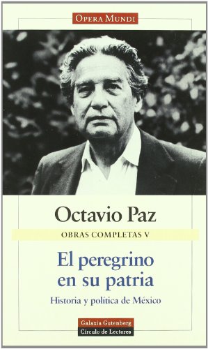 El peregrino en su patria: Obras completas. Vol.V - Paz, Octavio