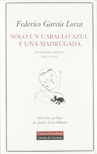 SÃ³lo un caballo azul y una madrugada: AntologÃ­a poÃ©tica (1917-1935) (Spanish Edition) (9788481094329) by GarcÃ­a Lorca, Federico
