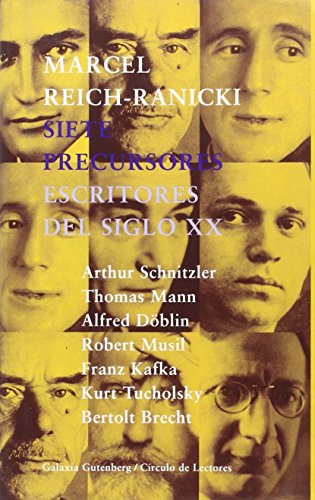 Siete precursores escritores del siglo XX : Arthur Schnitzler, Thomas Mann, Alfred Döblin, Robert Musil, Franz Kafka, Kurt Tucholsky, Bertolt Brecht - Reich-Ranicki, Marcel