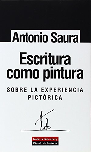 Escritura como pintura: Sobre la experiencia pictÃ³rica (Spanish Edition) (9788481094794) by Saura, Antonio