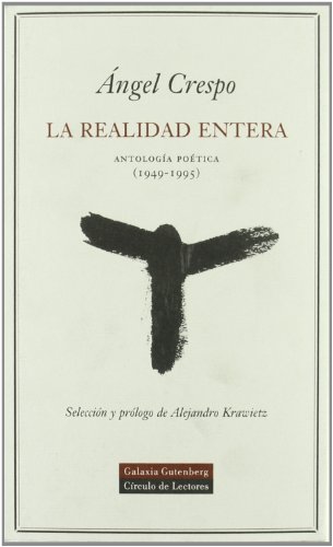 LA REALIDAD ENTERA - ANTOLOGIA POETICA (1949 - 1995)