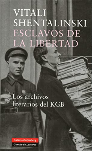 Esclavos de la libertad: Los archivos literarios del KGB (Spanish Edition)