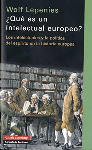 Qué es un intelectual europeo? Los intelectuales y la política del espíritu en la historia europea.