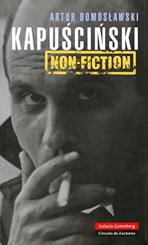 9788481098884: Kapuscinski non-fiction: El hombre, el reportero y su poca (Biografas y Memorias)