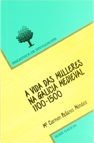 Stock image for A vida das mulleres na Galicia medieval (1100-1500) (Biblioteca de divulgacin. Galicia) for sale by Revaluation Books