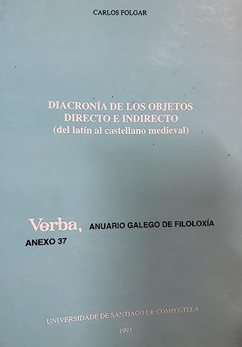 DIACRONIA DE LOS OBJETOS DIRECTO E INDIRECTO (DEL LATIN AL CASTELLANO MEDIEVAL) - FOLGAR, C.