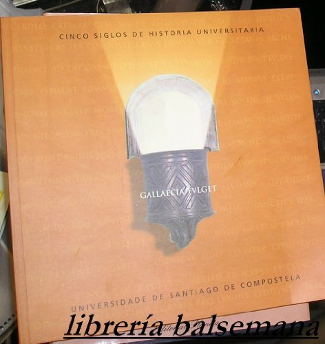 9788481213072: Gallaecia Fulget: 1495-1995: Cinco Siglos de Historia Universitaria