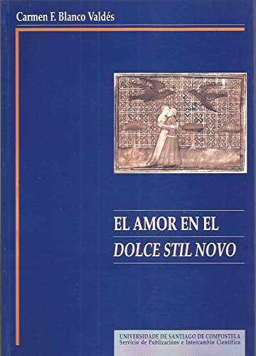 9788481214642: El amor en el Dolce stil novo: Fenomenología, teoría y práctica (Monografías da Universidade de Santiago de Compostela) (Spanish Edition)