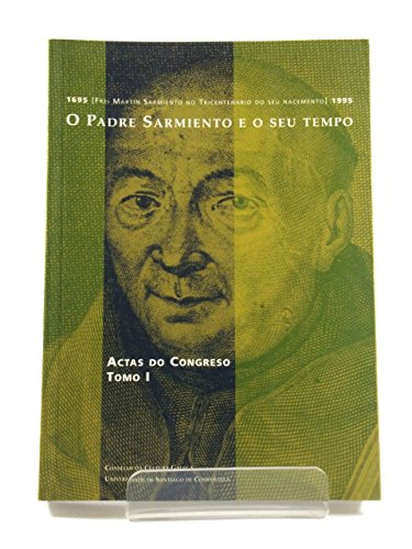 Stock image for OP/145-O Padre Sarmiento e o seu tempo: Actas do Congreso Internacional do tricentenario de F. Mart n Sarmiento. Obra completa (Galician Edition) for sale by Mispah books