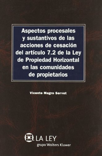 Aspectos procesales y sustantivos de las acciones de cesación del artículo 7.2 de la Ley de propiedad horizontal en las comunidades de propietarios (Monografías Proceso Civil Práctico)