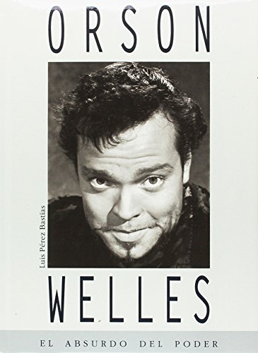Imagen de archivo de Orson Welles, el absurdo del poder a la venta por Librera Prez Galds