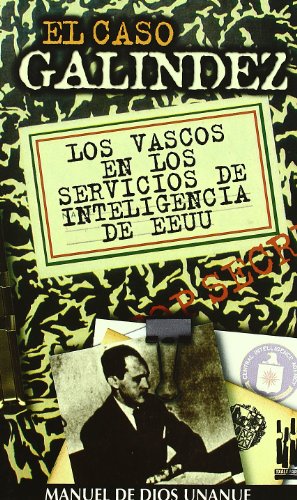 El caso Galindez. Los vascos en los servicios de inteligencia en EEUU. - Manuel de Dios Unanue