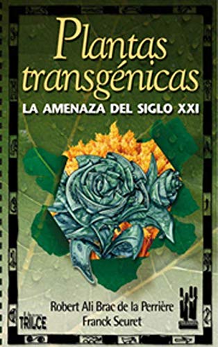 Plantas Transgénicas; La Amenaza del Siglo XXI,