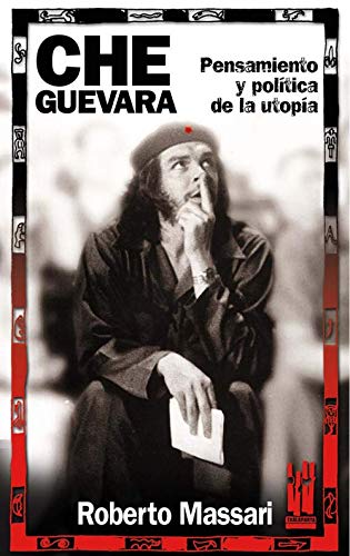 Beispielbild fr CHE GUEVARA: PENSAMIENTO Y POLTICA DE LA UTOPIA zum Verkauf von KALAMO LIBROS, S.L.